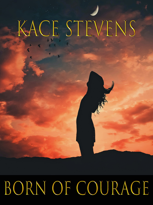 Title details for Born of Courage by Kace Stevens - Wait list